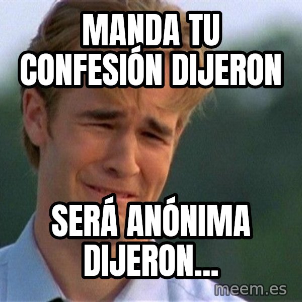 Crying Man meme: MAnda tu confesión dijeron / será anónima dijeron...