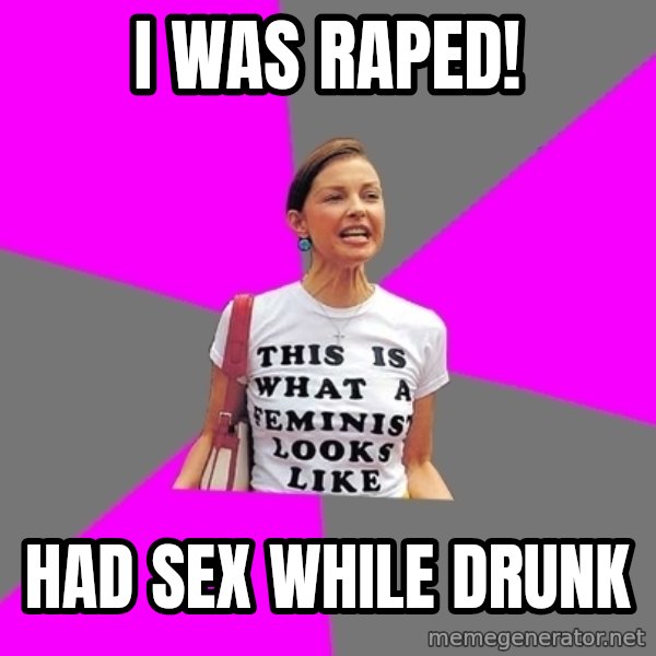 Feminist Cunt meme: i was raped! / had sex while drunk