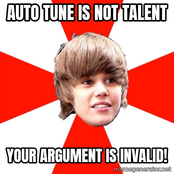 Justin Bieber meme: Auto tune is not talent / Your arGument is Invalid!
