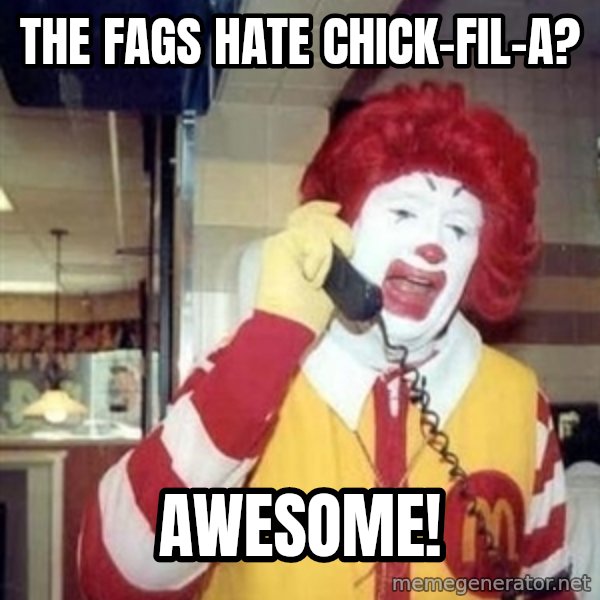 Ronald Mcdonald Call meme: the fags hate chick-fil-a? / awesome!