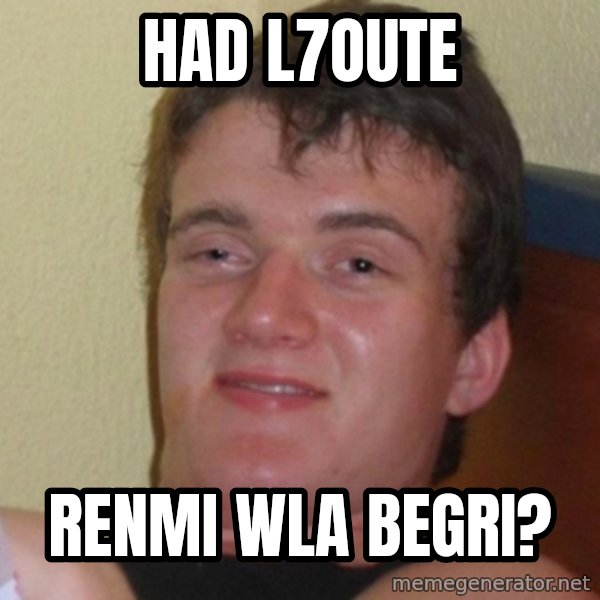 Really Stoned Guy meme: had l7oute / renmi wla begri?