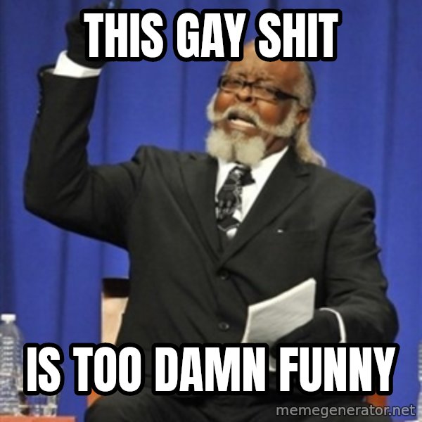 Rent Is Too Damn High meme: THIS GAY SHIT / IS TOO DAMN FUNNY