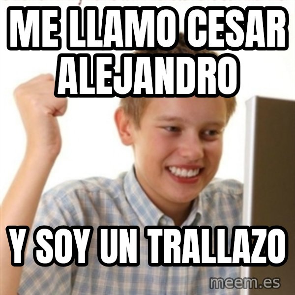Internet Kid Troll meme: me llamo cesar alejandro / y soy un trallazo