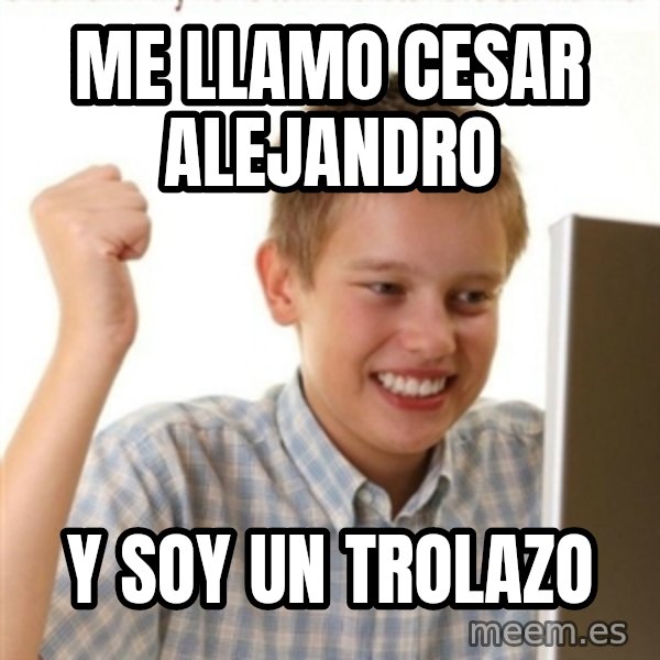 Internet Kid Troll meme: me llamo cesar alejandro / y soy un trolazo