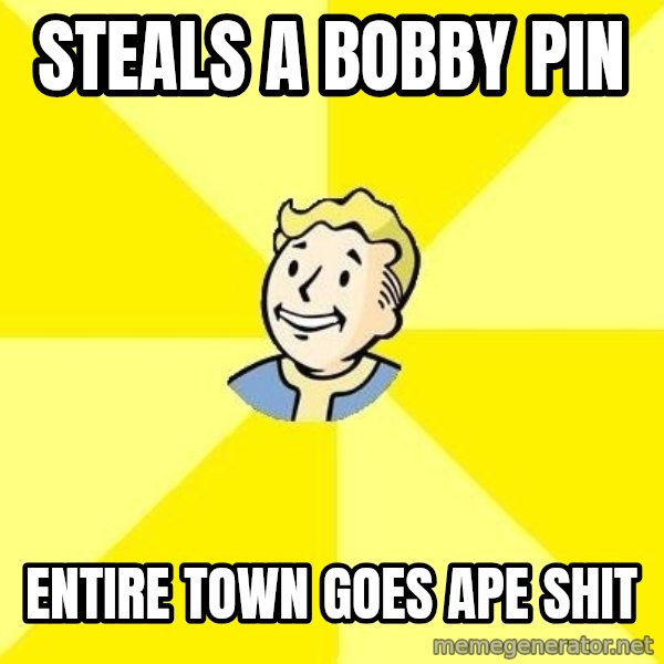 Fallout 3 meme: steals a bobby pin / entire town goes ape shit