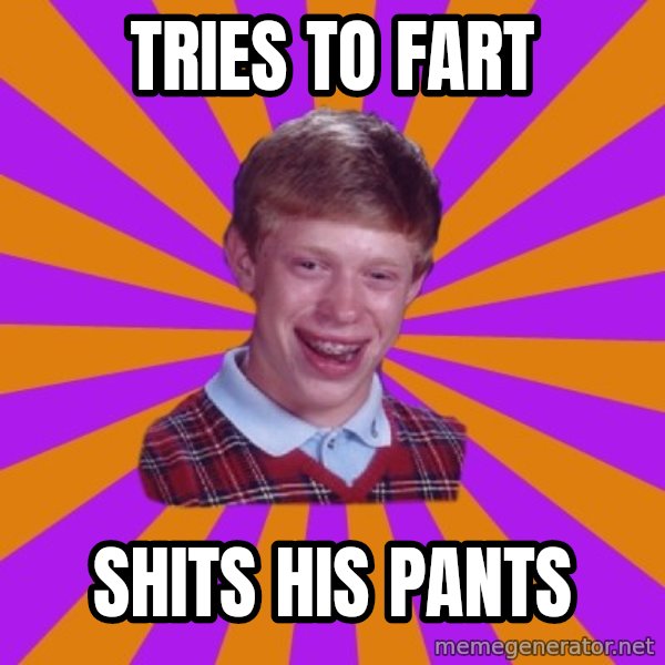 Unlucky Brian Strikes Again meme: tries to fart / shits his pants