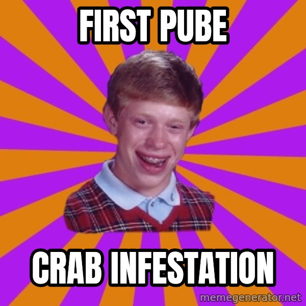 Unlucky Brian Strikes Again meme: first pube / crab infestation