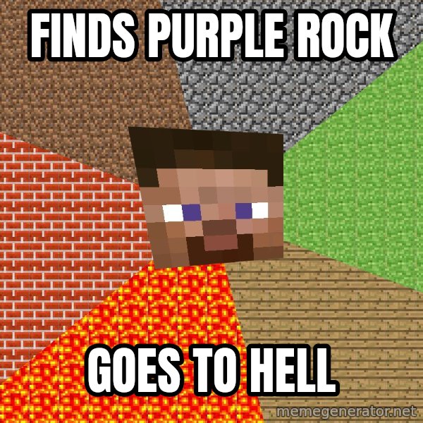 Minecraft Guy meme: Finds Purple rock / Goes to hell