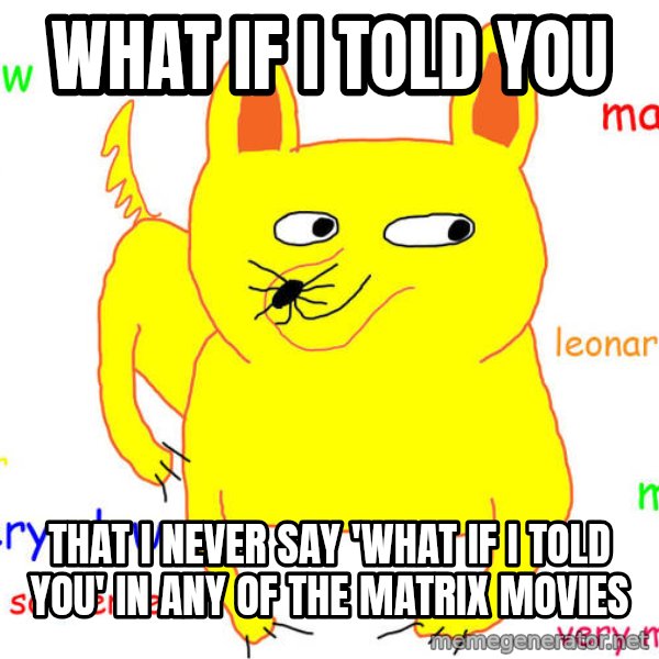 What If I Told You meme: What if I told you / that i never say 'what if i told you' in any of the matrix movies