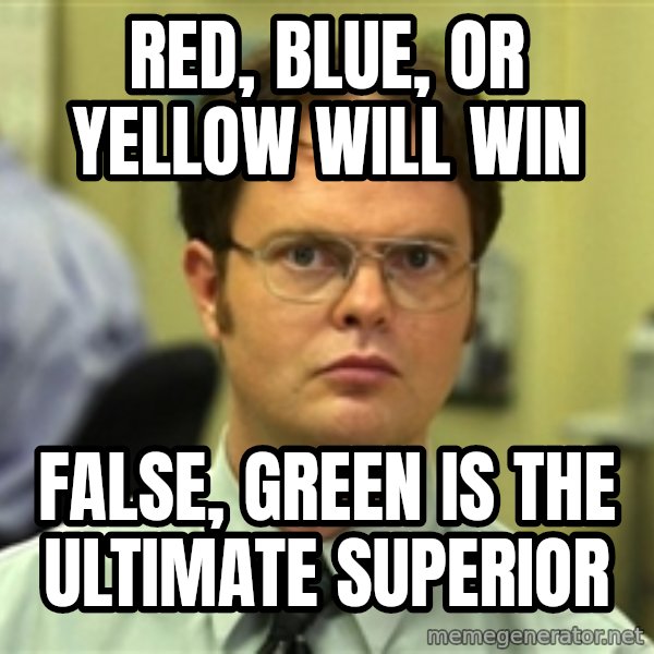 Dwight Schrute meme: red, blue, or yellow will win / false, green is the ultimate superior
