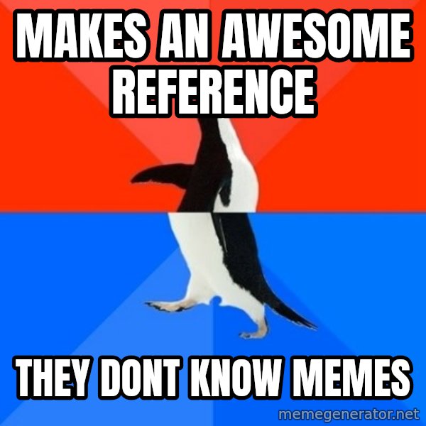 Socially Awesome Awkward Penguin meme: makes an awesome reference / they dont know memes