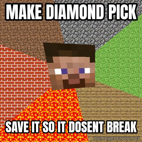 Minecraft Guy meme: Make diamond pick / save it so it dosent break