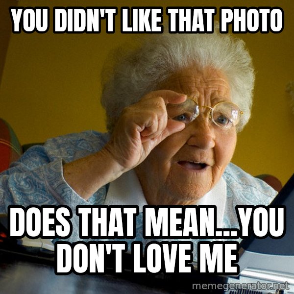 Internet Grandma Surprise meme: you didn't like that photo / does that mean...you don't love me