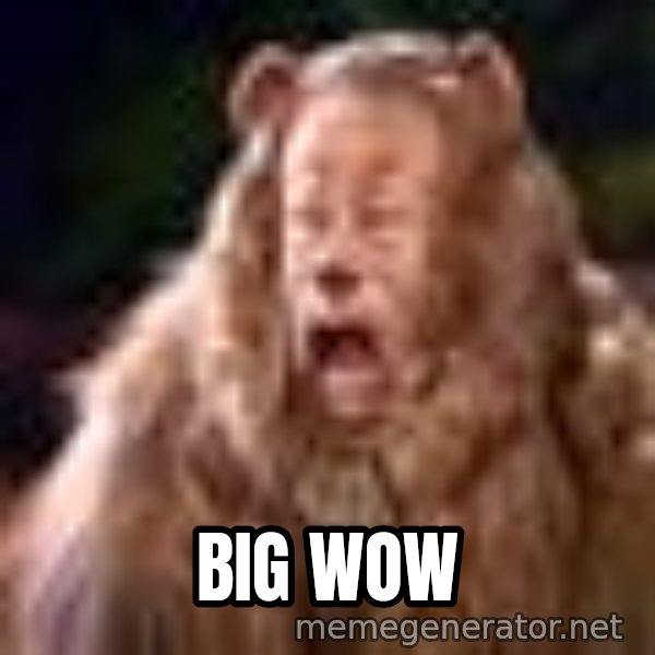 Cowardly Lion meme: BIG WOW