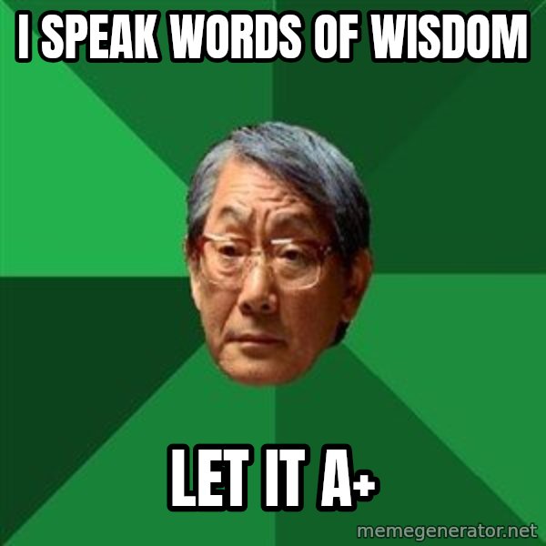 High Expectations Asian Father meme: i speak words of wisdom / let it a+