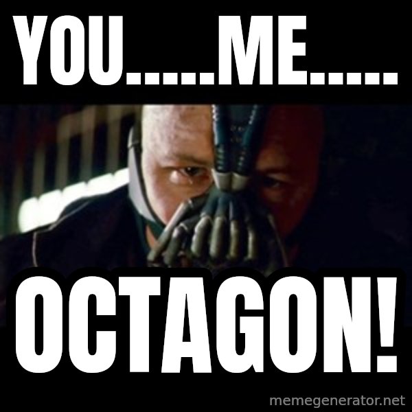 Bane The Dark Knight Rises 2 meme: You.....Me..... / octagon!