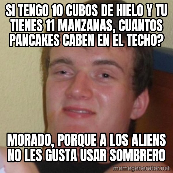 Stoner Stanley meme: si tengo 10 cubos de hielo y tu tienes 11 manzanas, cuantos pancakes caben en el techo? / Morado, porque a los aliens no les gusta usar sombrero
