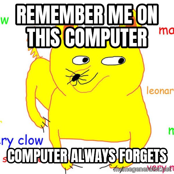 Forever Alone meme: Remember me on this computer / computer always forgets