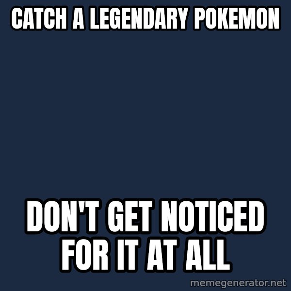 Professor Oak meme: catch a legendary pokemon / don't get noticed for it at all