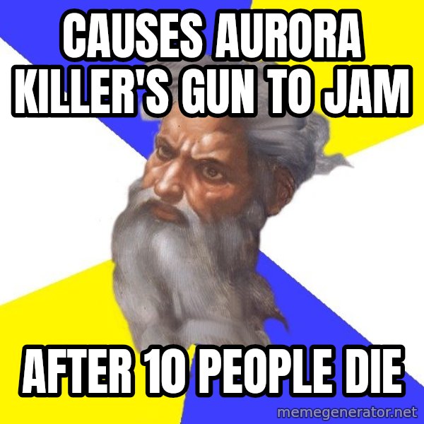 Advice God meme: Causes Aurora killer's gun to jam / After 10 people die