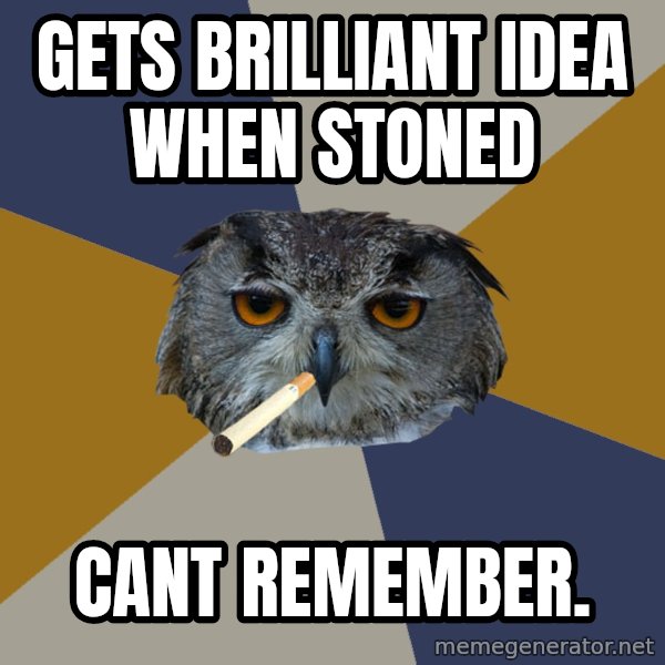 Art Student Owl meme: gets brilliant idea when stoned / cant remember.