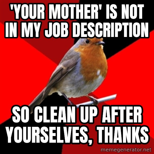 Retail Robin meme: 'your mother' is not in my job description / so clean up after yourselves, thanks