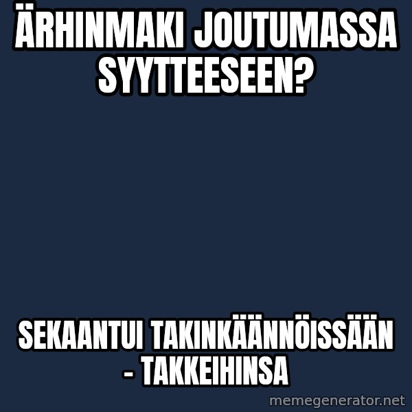 Katainen Perkele meme: Ärhinmaki      joutumassa      syytteeseen? / sekaantui      takinkäännöissään    -  takkeihinsa