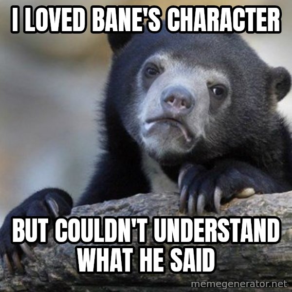 Confession Bear meme: i loved Bane's character / but couldn't understand what he said