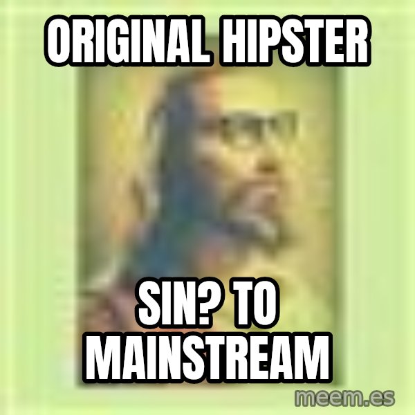 Hipster Jesus meme: original hipster / sin?                            to mainstream