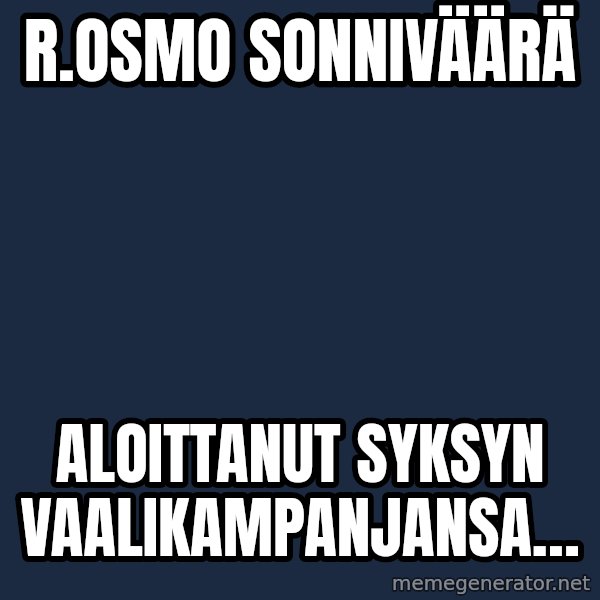Katainen Perkele meme: R.Osmo     Sonniväärä / aloittanut     syksyn    vaalikampanjansa…