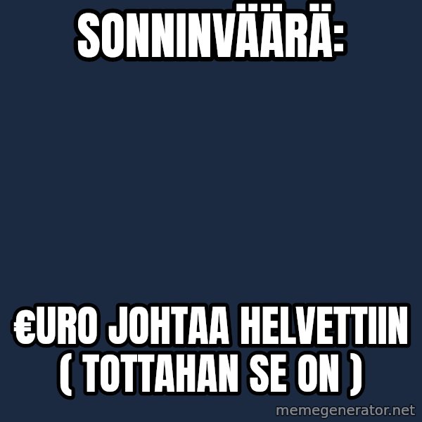 Katainen Perkele meme: Sonninväärä: / €uro   johtaa   Helvettiin   ( tottahan  se  on )