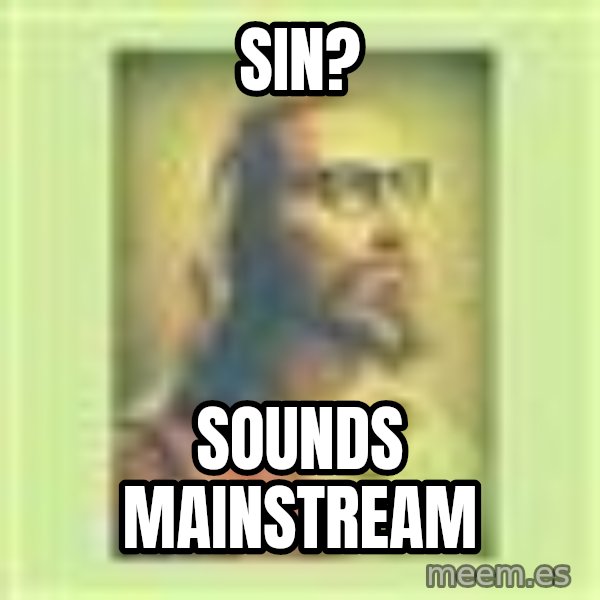 Hipster Jesus meme: sin? / sounds mainstream