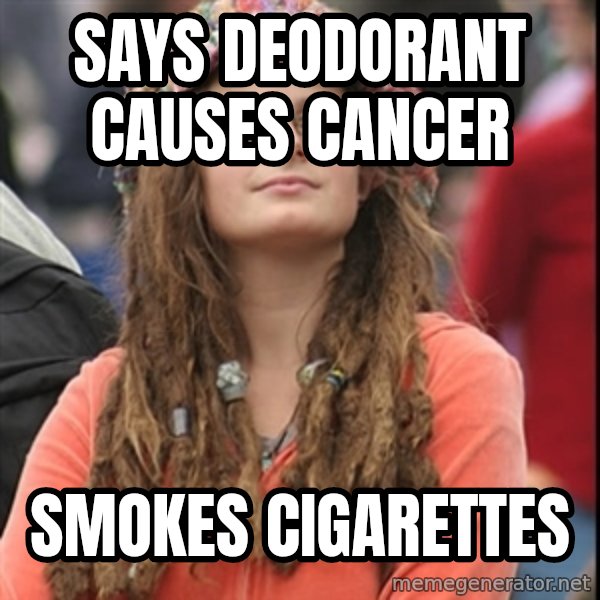College Liberal meme: Says DEODORANT causes cancer / smokes cigarettes