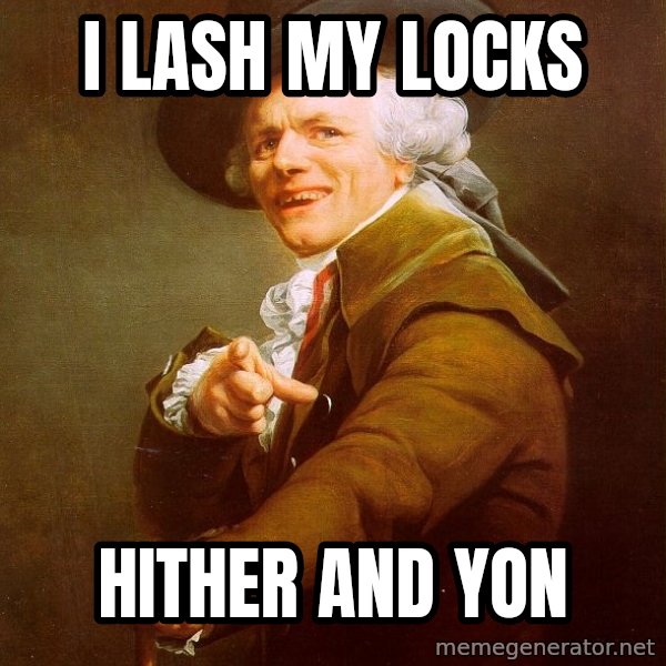 Joseph Ducreux meme: I lash my locks / Hither and Yon