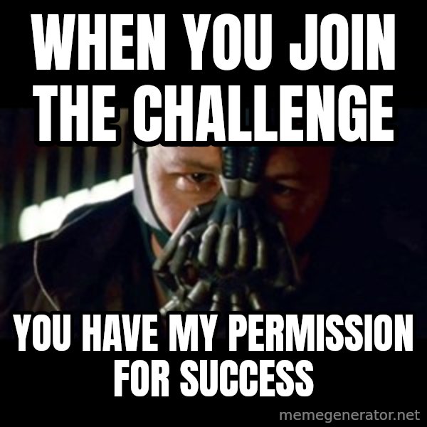 Bane The Dark Knight Rises 2 meme: when you join the challenge / you have my permission for success