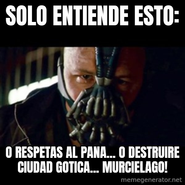 Bane The Dark Knight Rises 2 meme: solo entiende esto: / o respetas al pana... o destruire ciudad gotica... murcielago!