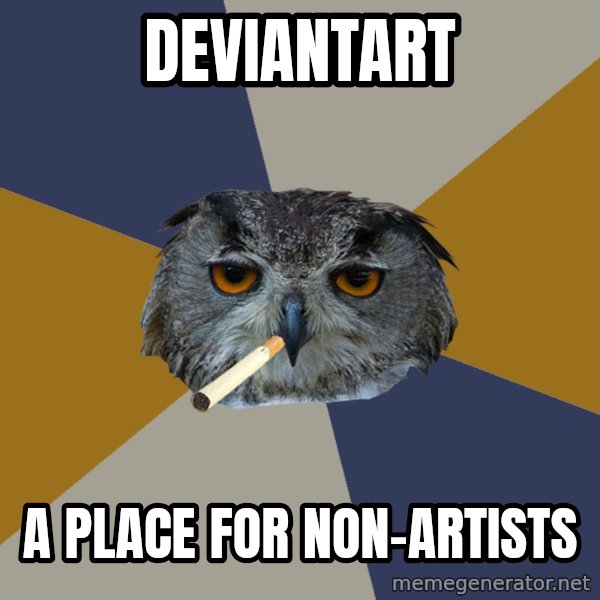 Art Student Owl meme: deviantart / a place for non-artists