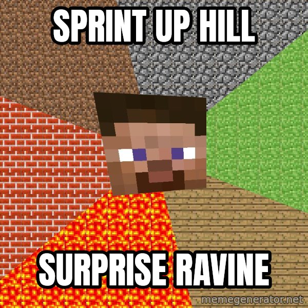 Minecraft Guy meme: sprint up hill / surprise ravine