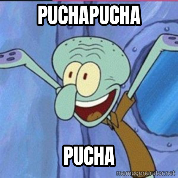 calamardo me vale meme: puchapucha / pucha