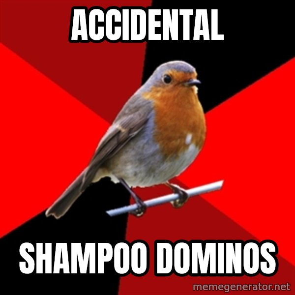 Retail Robin meme: ACCIDENTAL / SHAMPOO DOMINOS