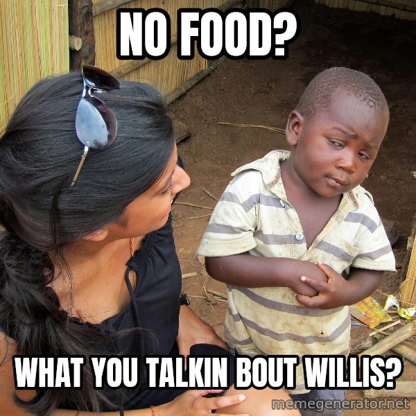 Skeptical African Child meme: No food? / what you talkin bout willis?
