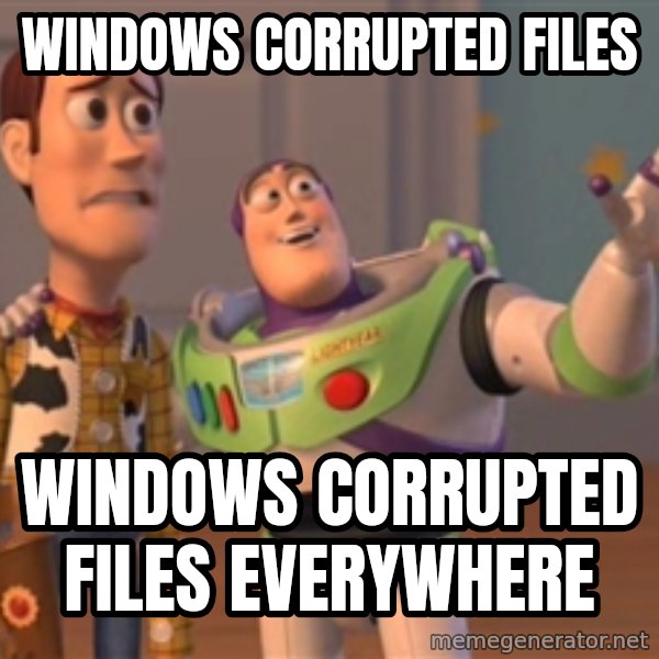 Tseverywhere meme: windows corrupted files / windows corrupted files everywhere