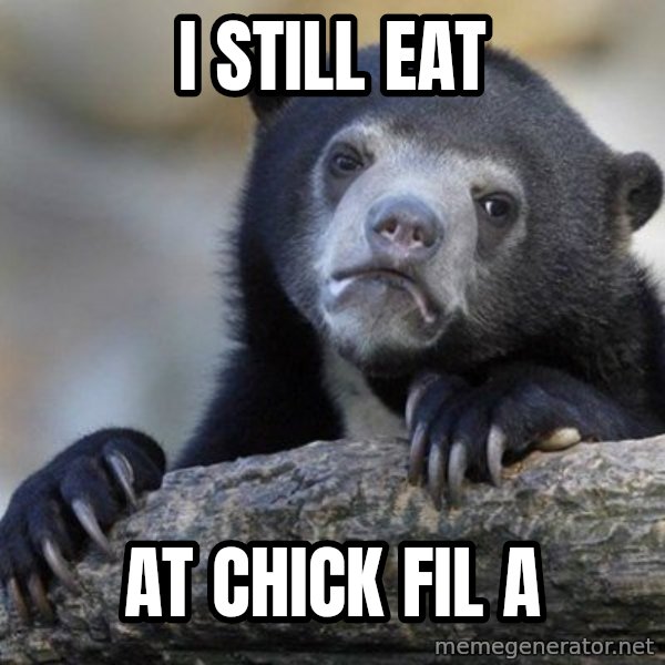 Confession Bear meme: I still eat / at chick fil a