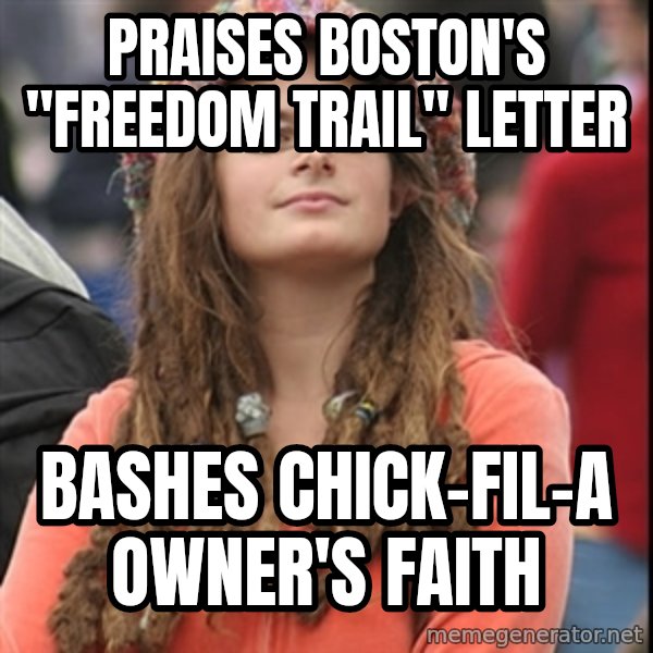 College Liberal meme: Praises Boston's "Freedom Trail" letter / Bashes Chick-Fil-A owner's faith