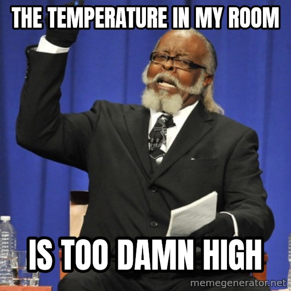 Rent Is Too Damn High meme: THE TEMPERATURE IN MY ROOM / Is too damn high