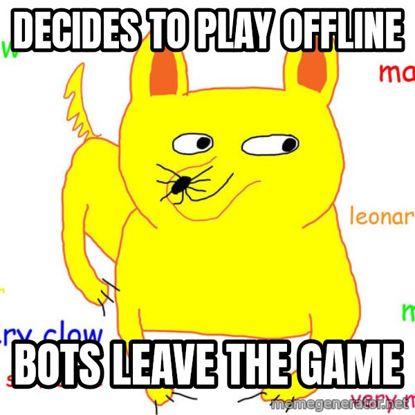 Forever Alone meme: DECIDES TO PLAY OFFLINE / BOTS LEAVE THE GAME