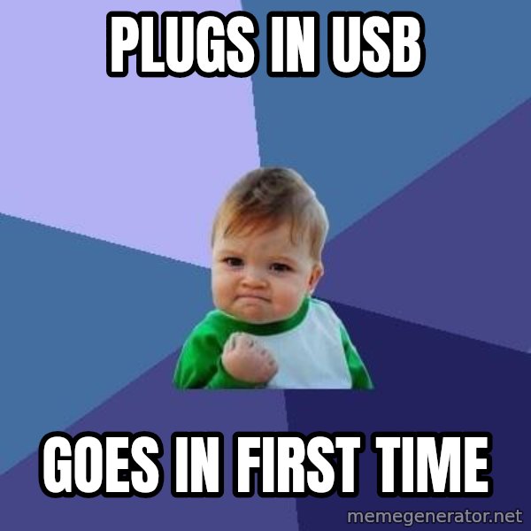 Success Kid meme: Plugs in USB / Goes in first time