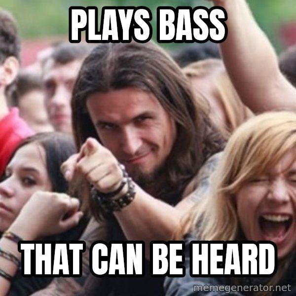 Ridiculously Photogenic Metalhead meme: PLAYS BASS / THAT CAN BE HEARD