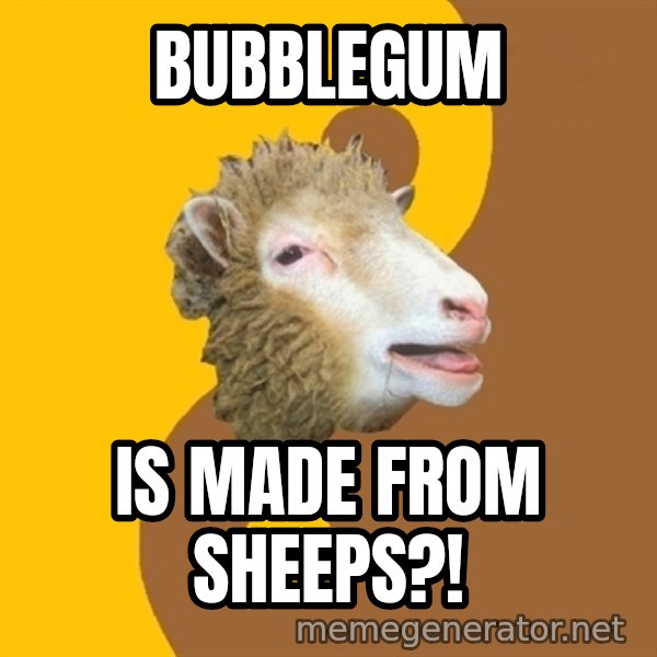 Sheep Obscurantist meme: Bubblegum / is made from Sheeps?!