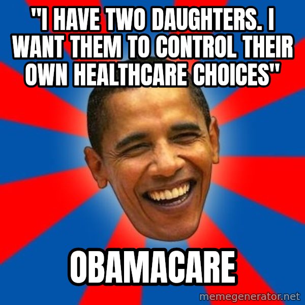 Obama meme: "I have two daughters. I want them to control their own healthcare choices" / Obamacare